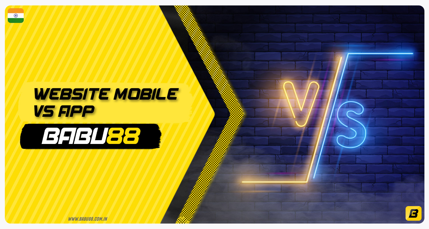 A comparison between the Babu88 India mobile app and the Babu88 India mobile site.